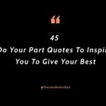 45 Do Your Part Quotes To Inspire You To Give Your Best