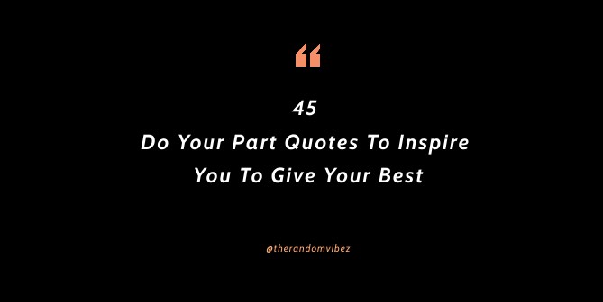 45 Do Your Part Quotes To Inspire You To Give Your Best