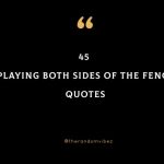 45 Playing Both Sides Of The Fence Quotes