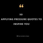 50 Applying Pressure Quotes To Inspire You