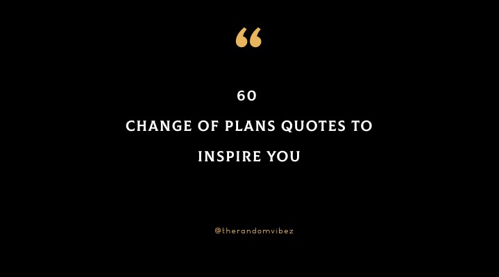 60 Change Of Plans Quotes To Inspire You