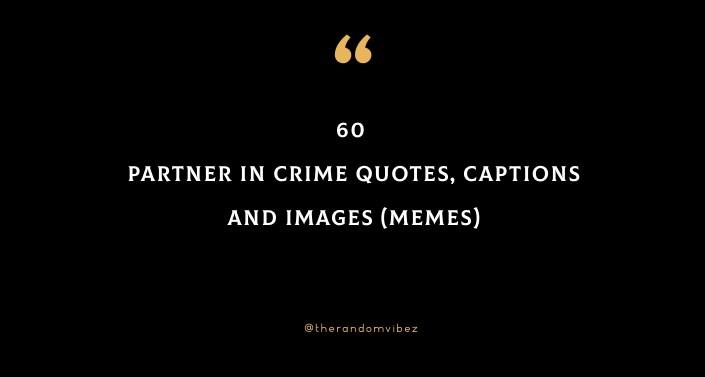 60 Partner In Crime Quotes, Captions And Images (Memes)