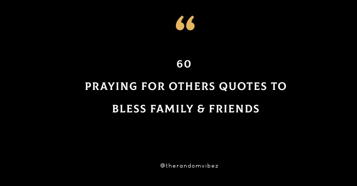 60 Praying For Others Quotes To Bless Family & Friends