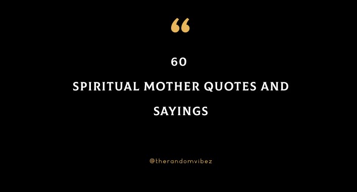 60 Spiritual Mother Quotes And Sayings