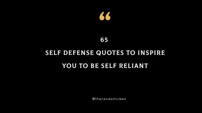 65 Self Defense Quotes To Inspire You To Be Self Reliant