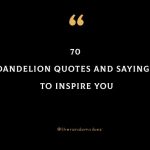 70 Dandelion Quotes And Sayings To Inspire You
