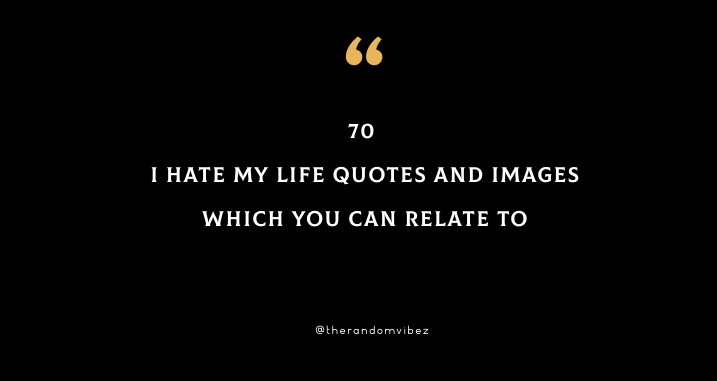 70 I Hate My Life Quotes And Images Which You Can Relate To