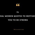 75 Real Women Quotes To Motivate You To Be Strong