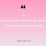 90 Blessed With a Baby Girl Quotes To Welcome Your Angel