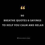 90 Breathe Quotes & Sayings To Help You Calm And Relax