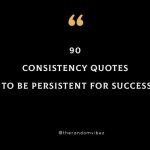 90 Consistency Quotes To Be Persistent For Success