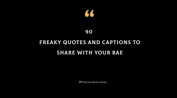 Freaky Quotes And Captions To Share With Your Bae [2023]