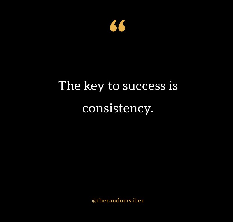 90 Consistency Quotes To Be Persistent For Success – The Random Vibez