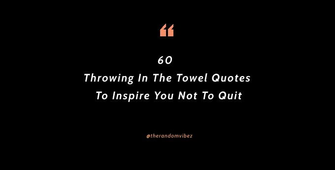 Throwing In The Towel Quotes