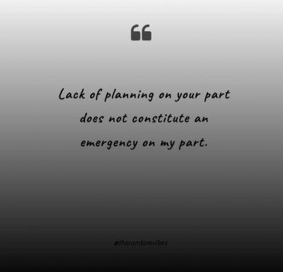 lack of planning on your part quote