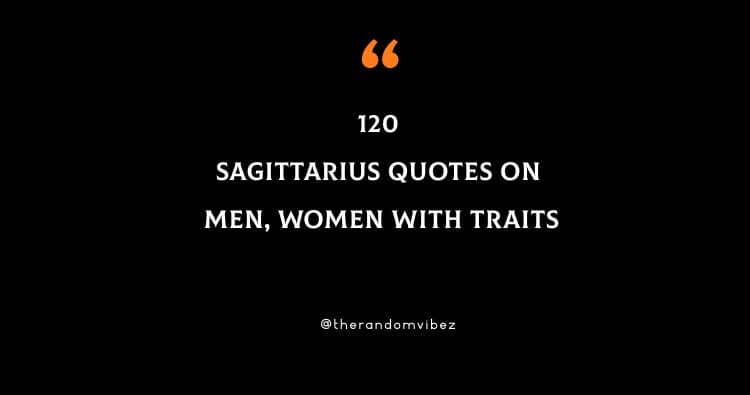 120 Sagittarius Quotes On Men, Women With Traits