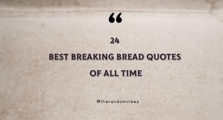 24 Best Breaking Bread Quotes Of All Time