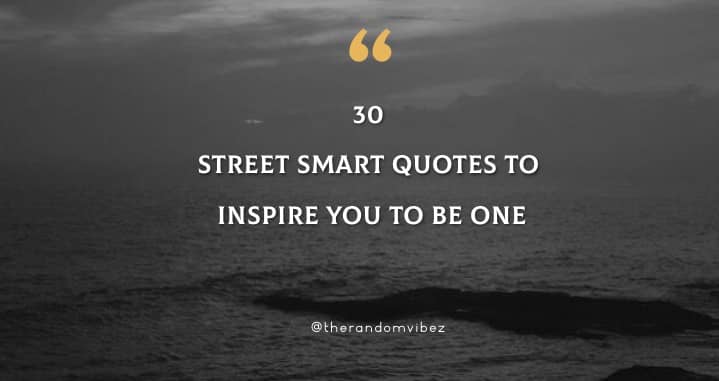 30 Street Smart Quotes To Inspire You To Be One