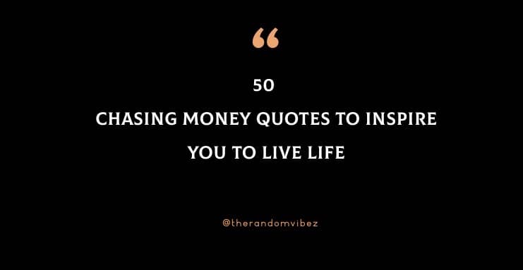 50 Chasing Money Quotes To Inspire You To Live Life