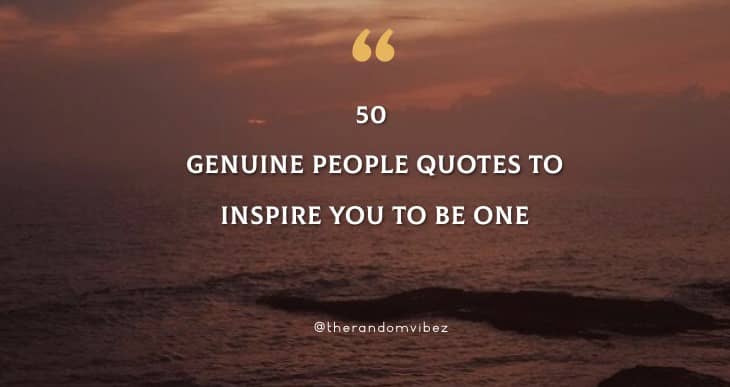 50 Genuine People Quotes To Inspire You To Be One