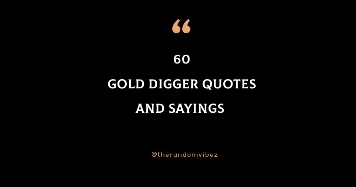 60 Gold Digger Quotes And Sayings