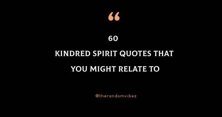 60 Kindred Spirit Quotes That You Might Relate To