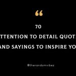 70 Attention To Detail Quotes And Sayings To Inspire You