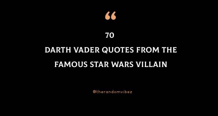 70 Darth Vader Quotes From The Famous Star Wars Villain