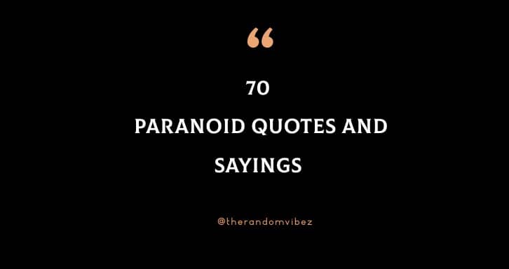 70 Paranoid Quotes And Sayings