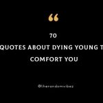 70 Quotes About Dying Young To Comfort You