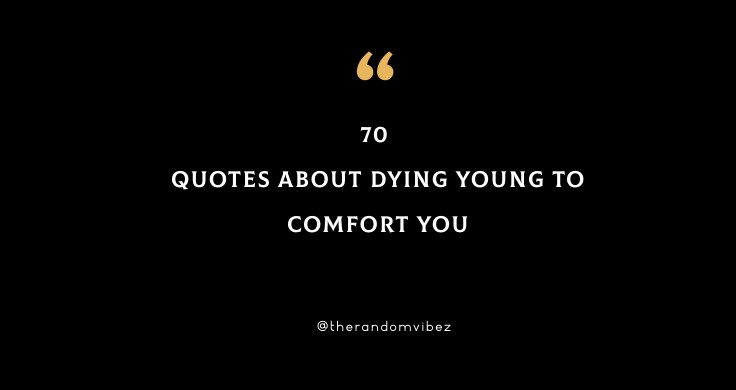 70 Quotes About Dying Young To Comfort You