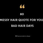 80 Messy Hair Quotes And Captions For Your Bad Hair Days