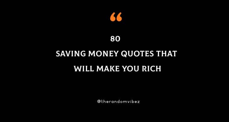 80 Saving Money Quotes That Will Make You Rich