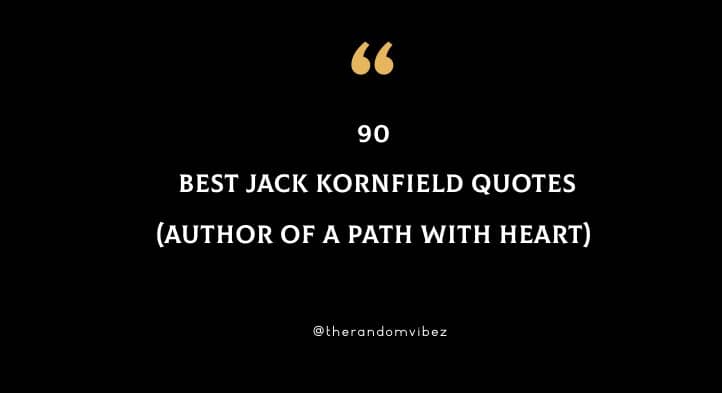 90 Best Jack Kornfield Quotes (Author Of A Path With Heart)