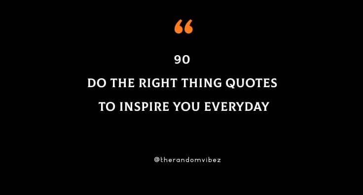 90 Do The Right Thing Quotes To Inspire You Everyday