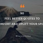 90 Feel Better Quotes To Comfort And Uplift Your Spirits