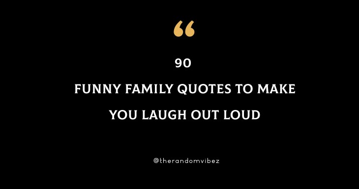 90 Funny Family Quotes To Make You Laugh Out Loud