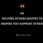 90 Helping Others Quotes To Inspire You Support Others