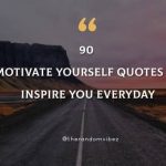 90 Motivate Yourself Quotes To Inspire You Everyday
