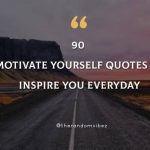 90 Motivate Yourself Quotes To Inspire You Everyday