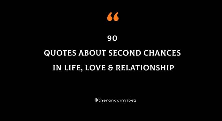 90 Quotes About Second Chances In Life, Love & Relationship