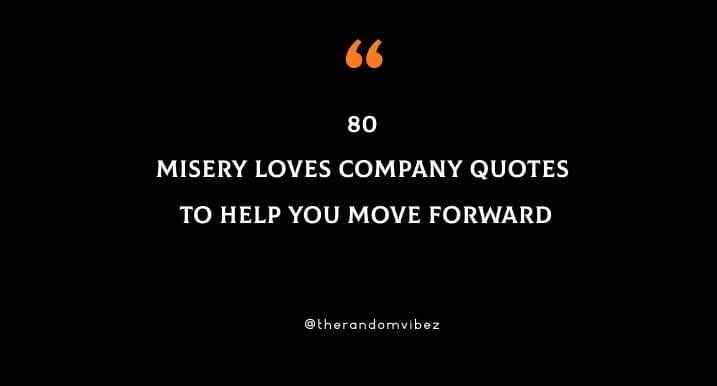 Misery Loves Company Quotes And Sayings