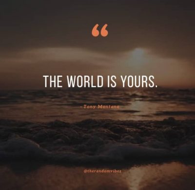 The World Is Yours Scarface Quotes