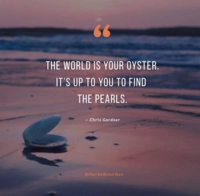The world is your oyster quote