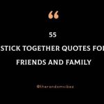 Top 55 Stick Together Quotes For Friends And Family