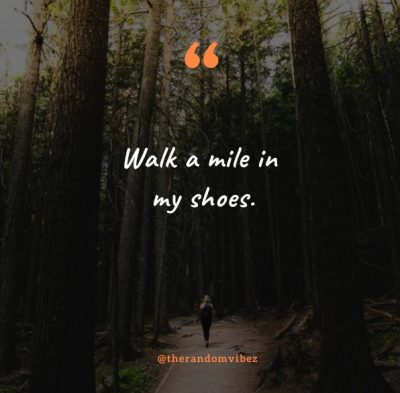 Walk A Mile In My Shoes Quote