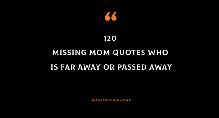 120 Missing Mom Quotes Who Is Far Away Or Passed Away