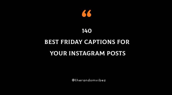 140 Best Friday Captions For Your Instagram Posts
