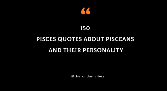 150 Pisces Quotes About Pisceans And Their Personality
