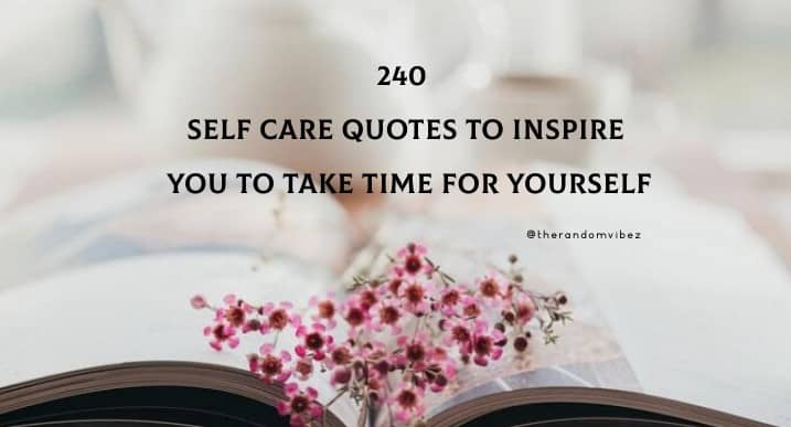 240 Self Care Quotes To Inspire You To Take Time For Yourself